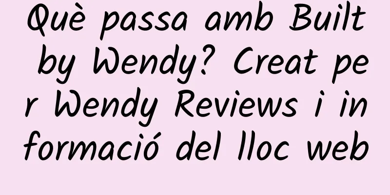 Què passa amb Built by Wendy? Creat per Wendy Reviews i informació del lloc web