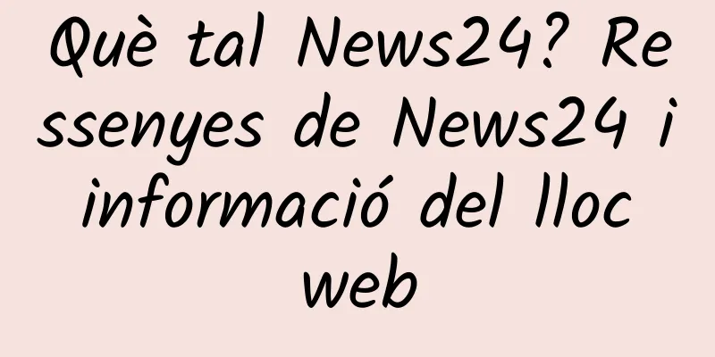 Què tal News24? Ressenyes de News24 i informació del lloc web