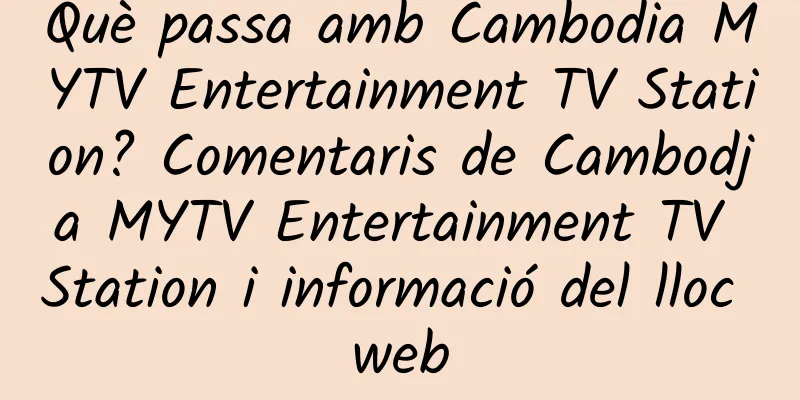Què passa amb Cambodia MYTV Entertainment TV Station? Comentaris de Cambodja MYTV Entertainment TV Station i informació del lloc web