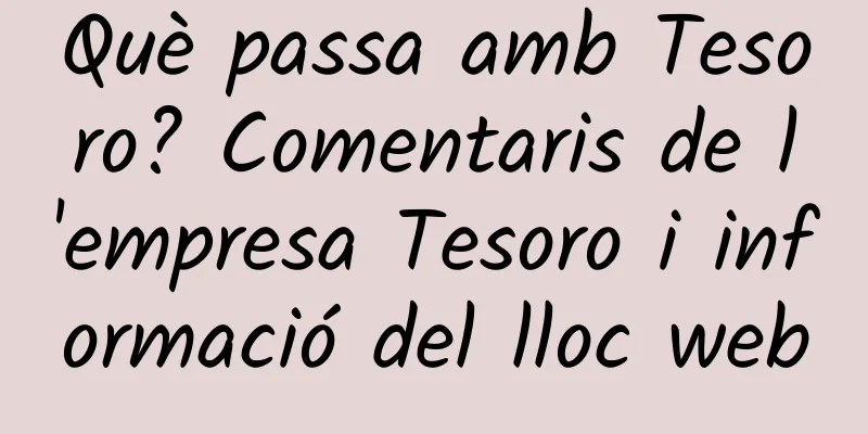 Què passa amb Tesoro? Comentaris de l'empresa Tesoro i informació del lloc web