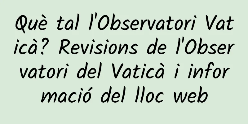 Què tal l'Observatori Vaticà? Revisions de l'Observatori del Vaticà i informació del lloc web
