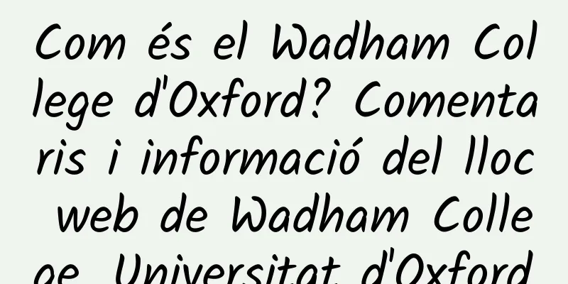 Com és el Wadham College d'Oxford? Comentaris i informació del lloc web de Wadham College, Universitat d'Oxford