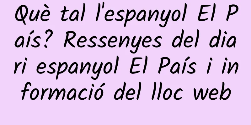 Què tal l'espanyol El País? Ressenyes del diari espanyol El País i informació del lloc web