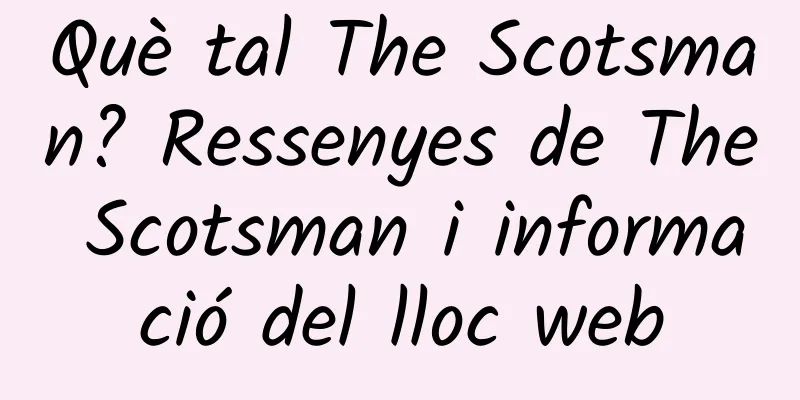 Què tal The Scotsman? Ressenyes de The Scotsman i informació del lloc web
