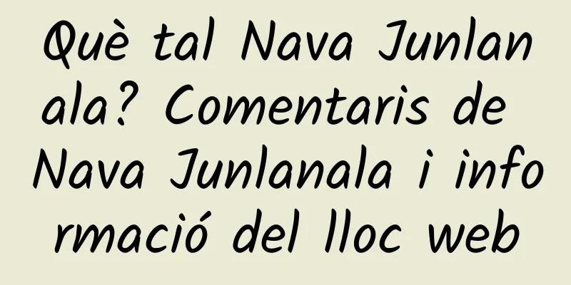 Què tal Nava Junlanala? Comentaris de Nava Junlanala i informació del lloc web