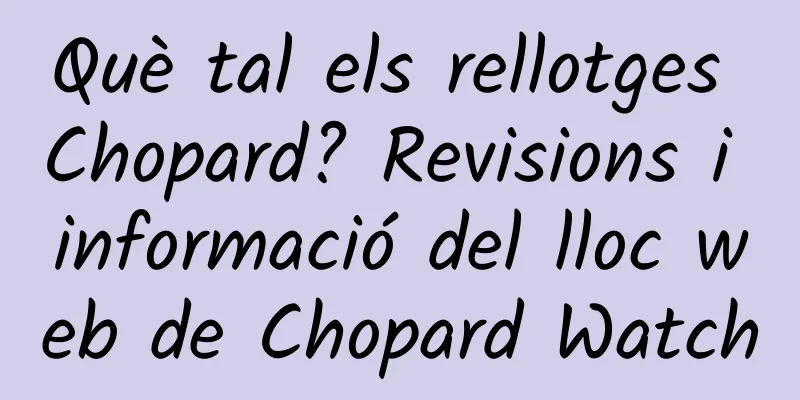 Què tal els rellotges Chopard? Revisions i informació del lloc web de Chopard Watch