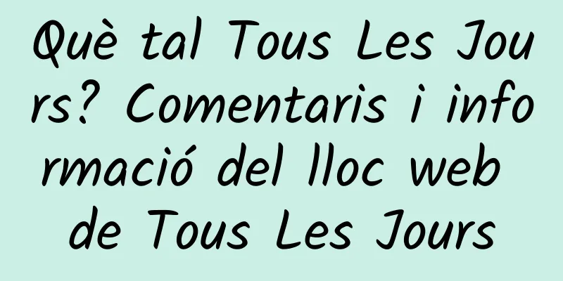 Què tal Tous Les Jours? Comentaris i informació del lloc web de Tous Les Jours