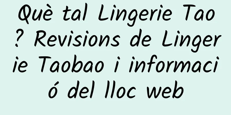 Què tal Lingerie Tao? Revisions de Lingerie Taobao i informació del lloc web