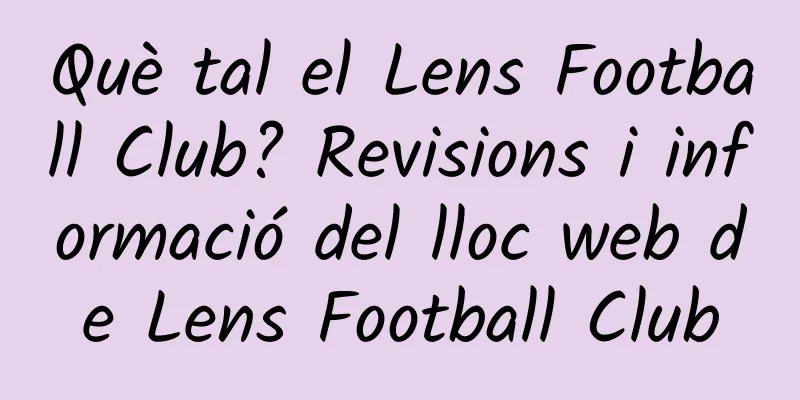Què tal el Lens Football Club? Revisions i informació del lloc web de Lens Football Club