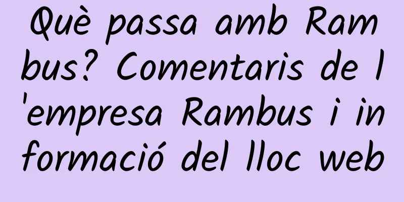 Què passa amb Rambus? Comentaris de l'empresa Rambus i informació del lloc web