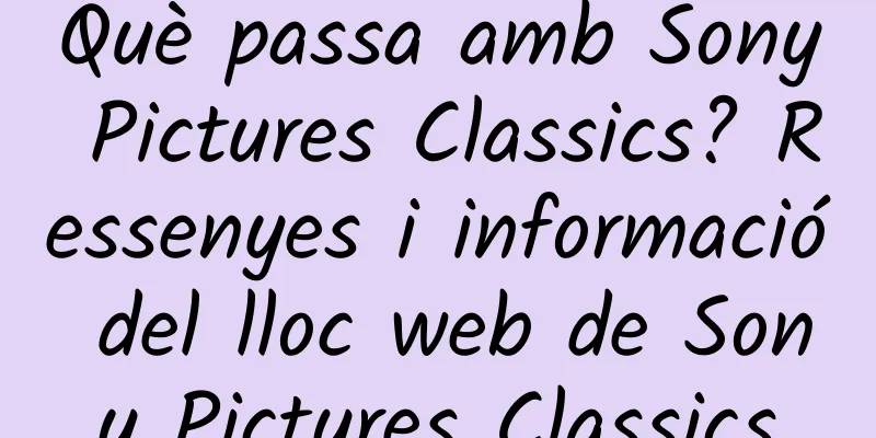 Què passa amb Sony Pictures Classics? Ressenyes i informació del lloc web de Sony Pictures Classics