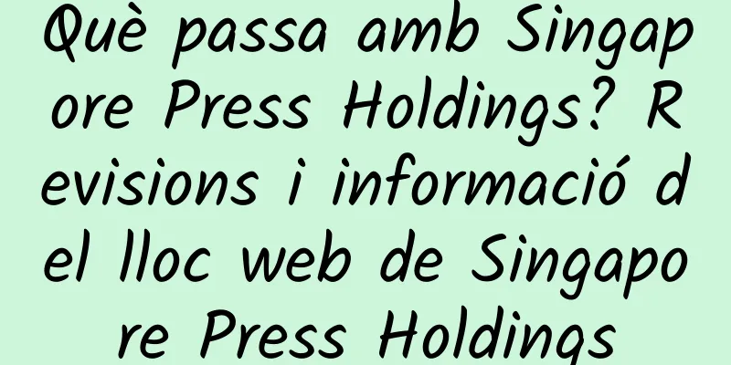 Què passa amb Singapore Press Holdings? Revisions i informació del lloc web de Singapore Press Holdings
