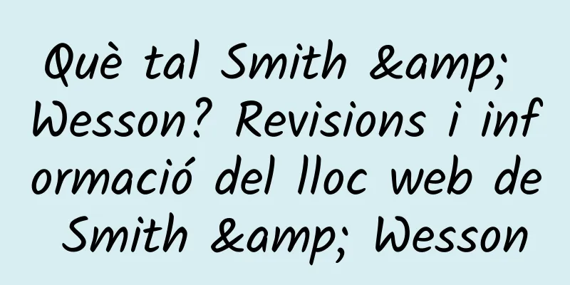 Què tal Smith & Wesson? Revisions i informació del lloc web de Smith & Wesson