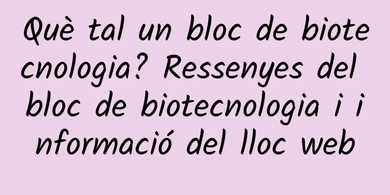 Què tal un bloc de biotecnologia? Ressenyes del bloc de biotecnologia i informació del lloc web