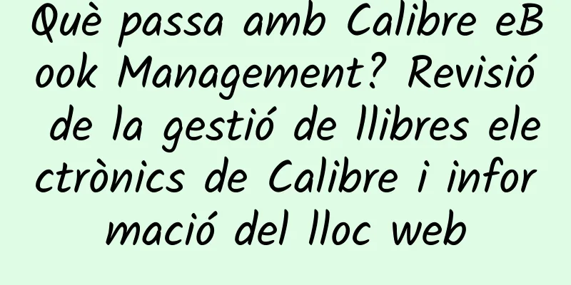 Què passa amb Calibre eBook Management? Revisió de la gestió de llibres electrònics de Calibre i informació del lloc web