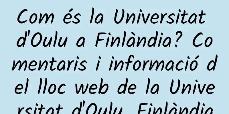 Com és la Universitat d'Oulu a Finlàndia? Comentaris i informació del lloc web de la Universitat d'Oulu, Finlàndia