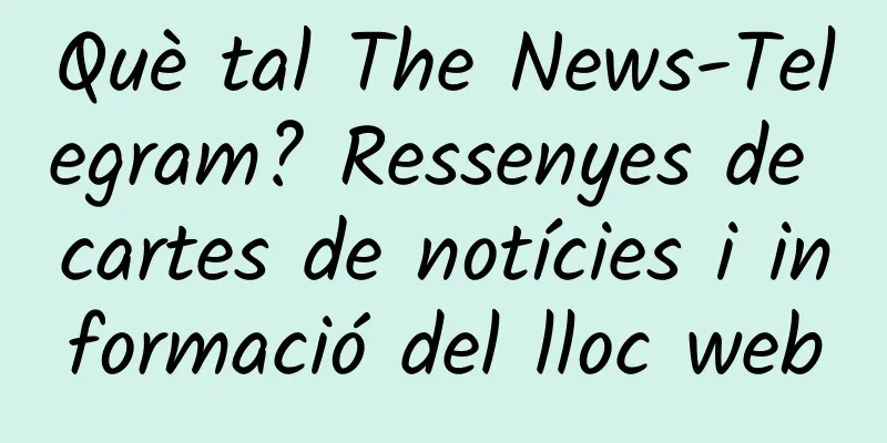 Què tal The News-Telegram? Ressenyes de cartes de notícies i informació del lloc web