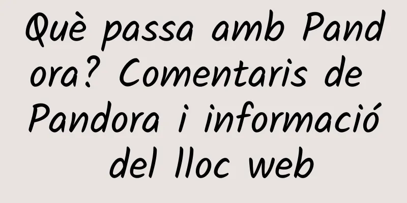 Què passa amb Pandora? Comentaris de Pandora i informació del lloc web