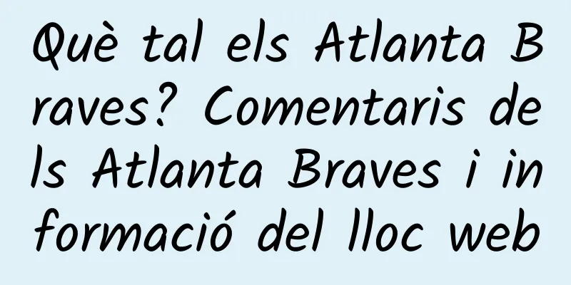 Què tal els Atlanta Braves? Comentaris dels Atlanta Braves i informació del lloc web