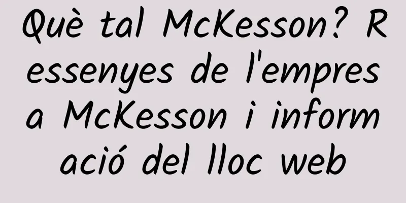 Què tal McKesson? Ressenyes de l'empresa McKesson i informació del lloc web