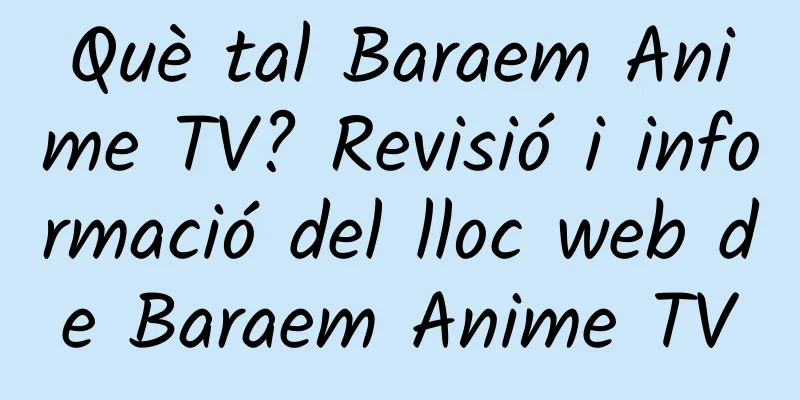 Què tal Baraem Anime TV? Revisió i informació del lloc web de Baraem Anime TV