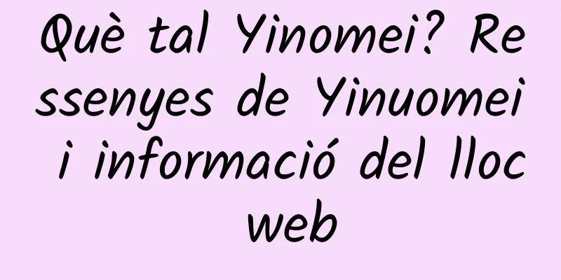 Què tal Yinomei? Ressenyes de Yinuomei i informació del lloc web