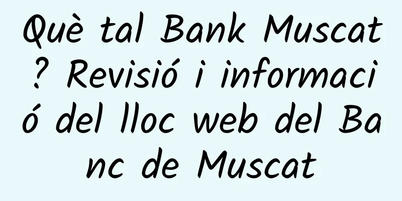 Què tal Bank Muscat? Revisió i informació del lloc web del Banc de Muscat