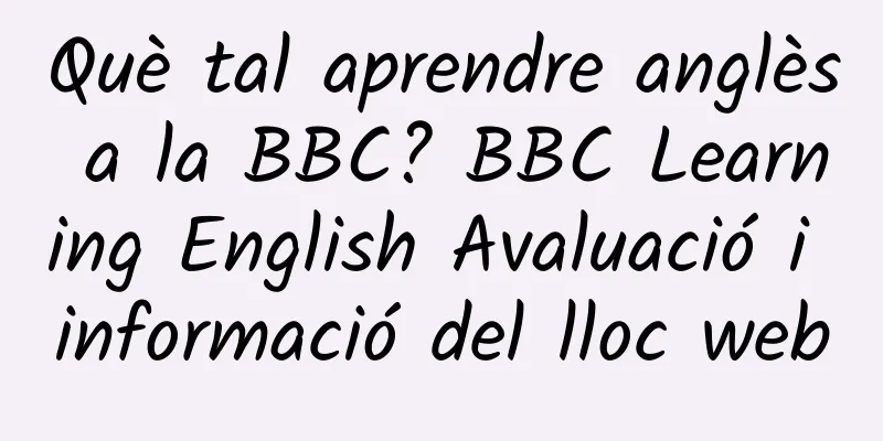 Què tal aprendre anglès a la BBC? BBC Learning English Avaluació i informació del lloc web