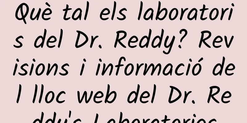 Què tal els laboratoris del Dr. Reddy? Revisions i informació del lloc web del Dr. Reddy's Laboratories