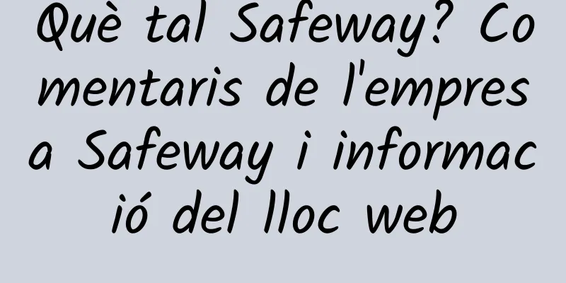 Què tal Safeway? Comentaris de l'empresa Safeway i informació del lloc web