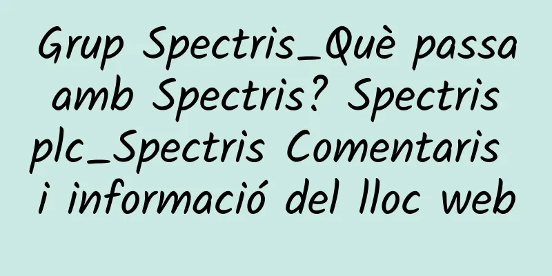 Grup Spectris_Què passa amb Spectris? Spectris plc_Spectris Comentaris i informació del lloc web