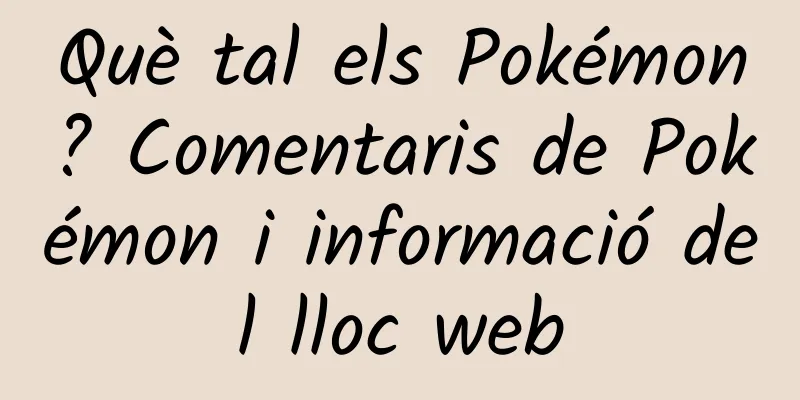 Què tal els Pokémon? Comentaris de Pokémon i informació del lloc web