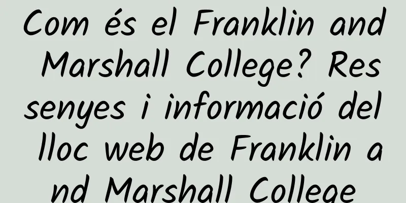 Com és el Franklin and Marshall College? Ressenyes i informació del lloc web de Franklin and Marshall College