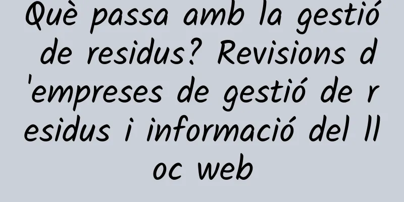 Què passa amb la gestió de residus? Revisions d'empreses de gestió de residus i informació del lloc web
