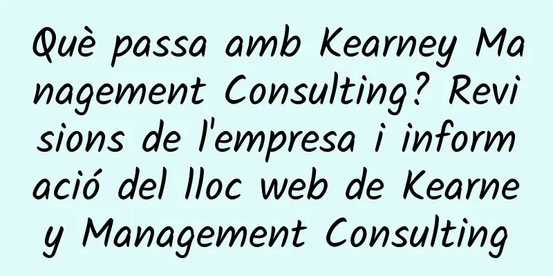 Què passa amb Kearney Management Consulting? Revisions de l'empresa i informació del lloc web de Kearney Management Consulting