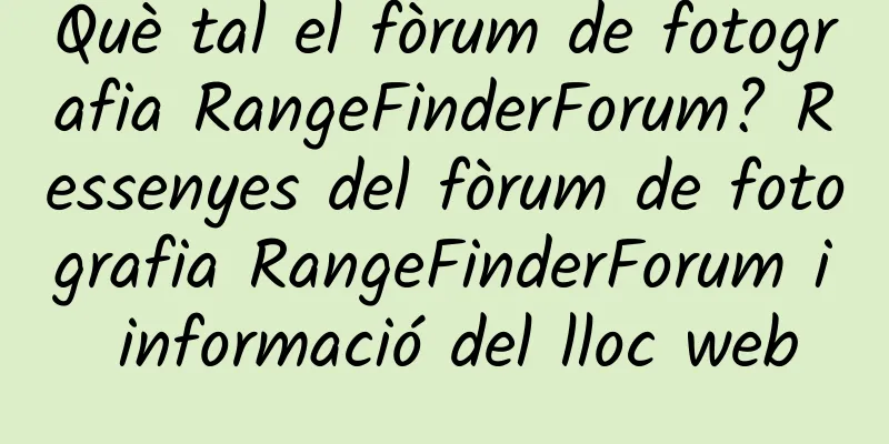 Què tal el fòrum de fotografia RangeFinderForum? Ressenyes del fòrum de fotografia RangeFinderForum i informació del lloc web