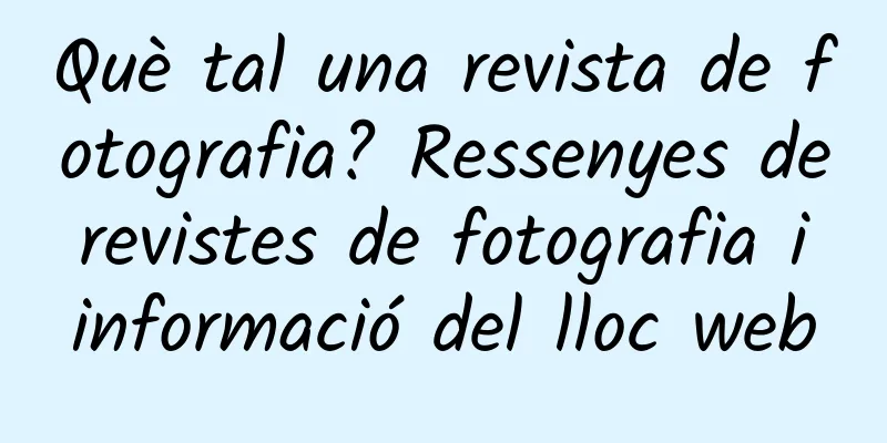 Què tal una revista de fotografia? Ressenyes de revistes de fotografia i informació del lloc web