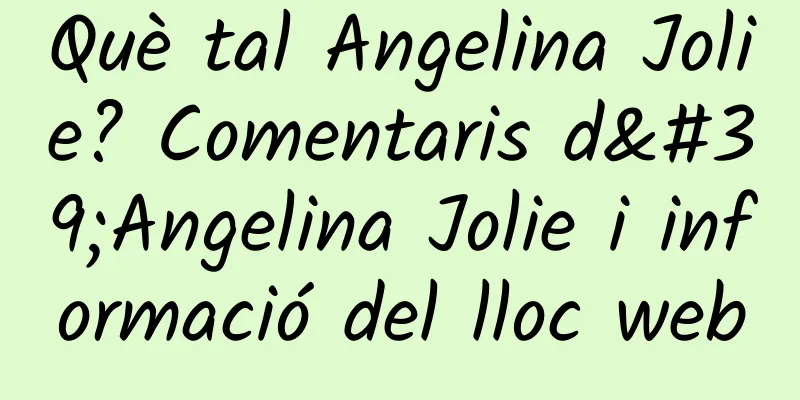 Què tal Angelina Jolie? Comentaris d'Angelina Jolie i informació del lloc web