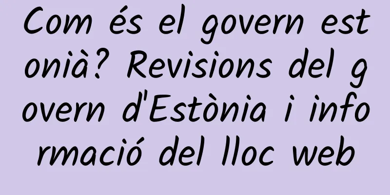Com és el govern estonià? Revisions del govern d'Estònia i informació del lloc web