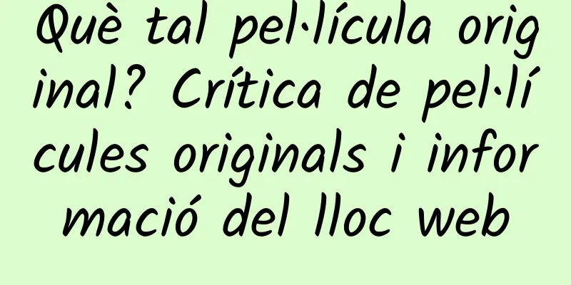 Què tal pel·lícula original? Crítica de pel·lícules originals i informació del lloc web