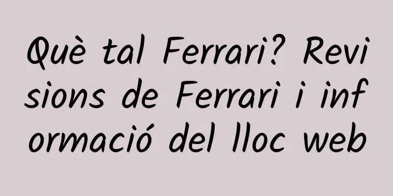 Què tal Ferrari? Revisions de Ferrari i informació del lloc web