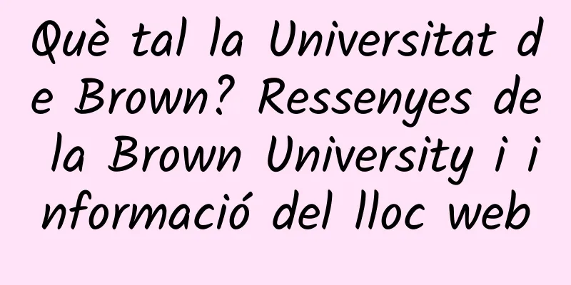 Què tal la Universitat de Brown? Ressenyes de la Brown University i informació del lloc web