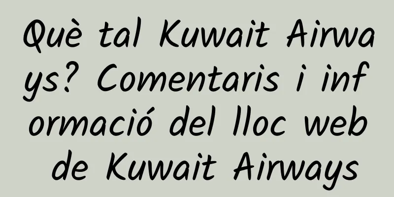Què tal Kuwait Airways? Comentaris i informació del lloc web de Kuwait Airways
