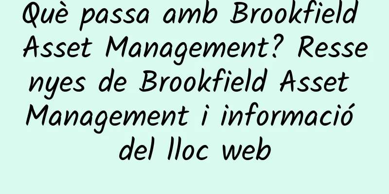 Què passa amb Brookfield Asset Management? Ressenyes de Brookfield Asset Management i informació del lloc web