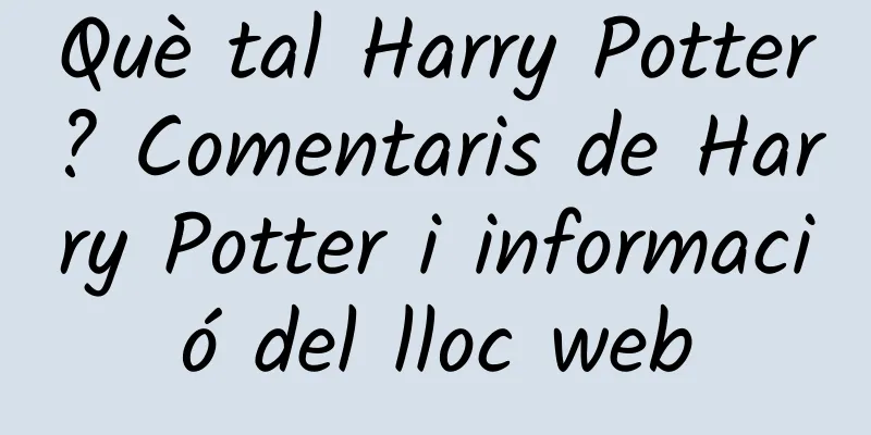Què tal Harry Potter? Comentaris de Harry Potter i informació del lloc web