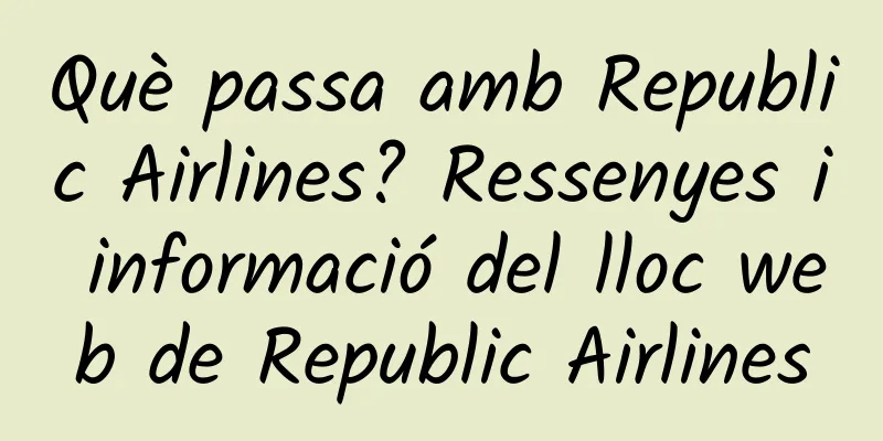 Què passa amb Republic Airlines? Ressenyes i informació del lloc web de Republic Airlines