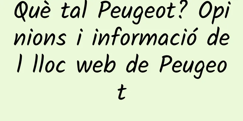 Què tal Peugeot? Opinions i informació del lloc web de Peugeot