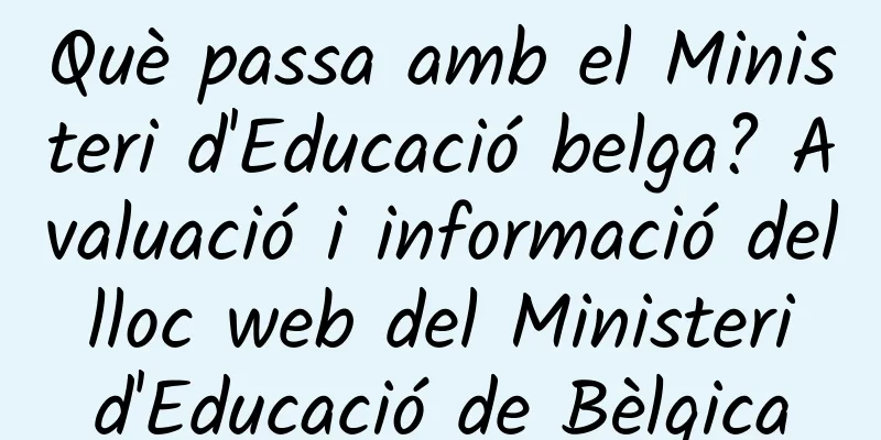 Què passa amb el Ministeri d'Educació belga? Avaluació i informació del lloc web del Ministeri d'Educació de Bèlgica