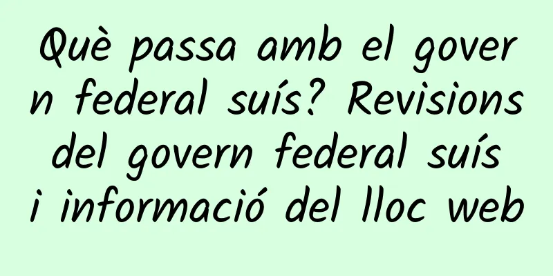 Què passa amb el govern federal suís? Revisions del govern federal suís i informació del lloc web