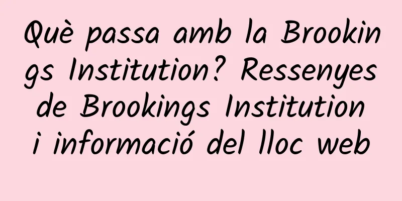 Què passa amb la Brookings Institution? Ressenyes de Brookings Institution i informació del lloc web